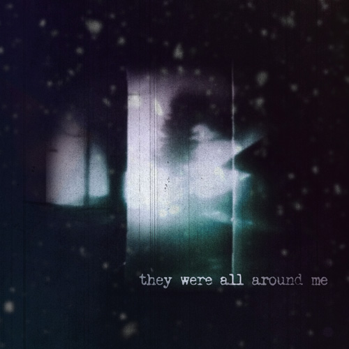 They Were All Around Me